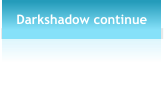 Darkshadow continue
