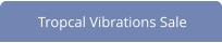 Tropcal Vibrations Sale